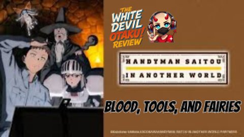 "Handyman Saitou Fixes Isekai’s Bull$**T– Anime Review"