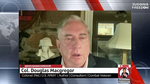 COL. Douglas Macgregor : How Close is World War III?