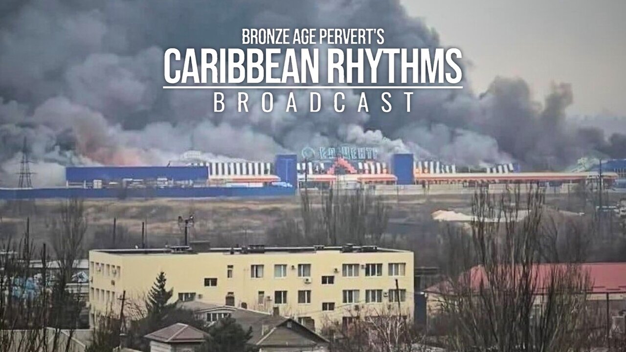 Ep 102 "Ukraine Emergency" w/ Multiple Guests • Caribbean Rhythms w/ Bronze Age Pervert