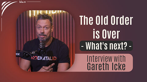 The Old Order is Over: What’s Next? - Gareth Icke in Kla.TV Interview | www.kla.tv/40261