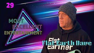 [Most Excellent Entertainment] Flat Earth Dave [Jan 23, 2025]
