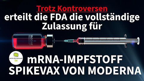 Trotz Kontroversen erteilt die FDA die vollständige Zulassung für mRNA-IMPFSTOFF SPIKEVAX VON MODERNA