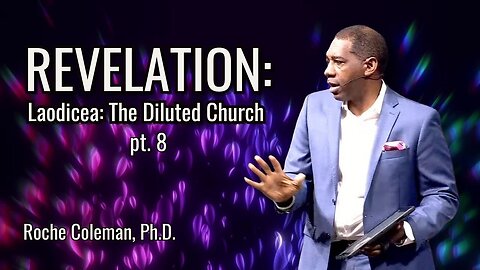Revelation : Laodicea: The Diluted Church pt. 8 | Roche Coleman, Ph.D.