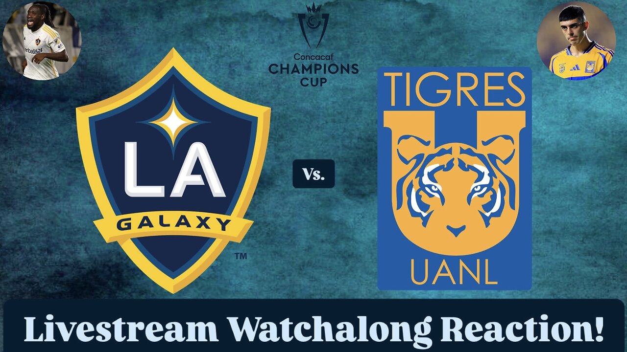 LA Galaxy Vs. Tigres UANL 2025 CONCACAF Champions Cup Quarterfinals Livestream Watchalong Reaction