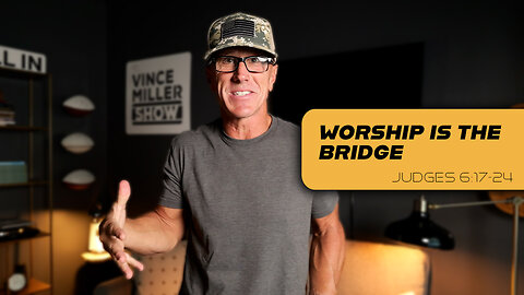 Worship Is the Bridge | Judges 6:17–24
