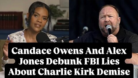 Candace Owens And Alex Jones Debunk FBI Lies About Charlie Kirk Demise