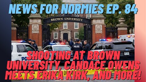 News For Normies Ep. 84: Shooting at Brown University, Candace Owens Meets Erika Kirk, and More!