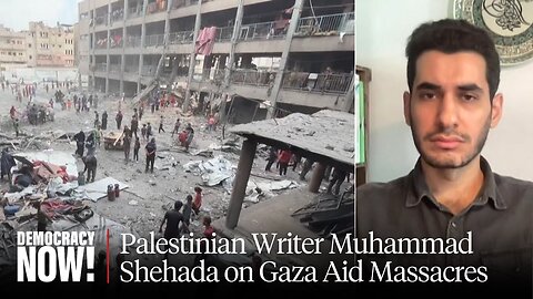 "Trying to Find Food Is a Death Sentence": Palestinian Writer Muhammad Shehada on Gaza Aid Massacres
