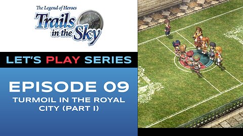 The Legend of Heroes: Trails in the Sky - Episode 9/11 - Full Gameplay - Let’s Play Series