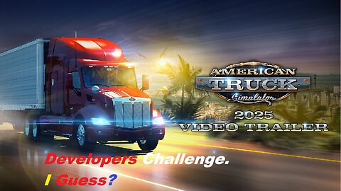American Truck Sim | Developers Challenge I'm Guessing?