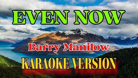 Barry Manilow - Even now (Karaoke Version)