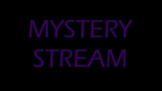 MYSTERY STREAM