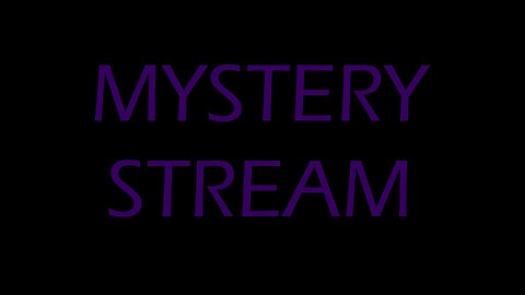 MYSTERY STREAM