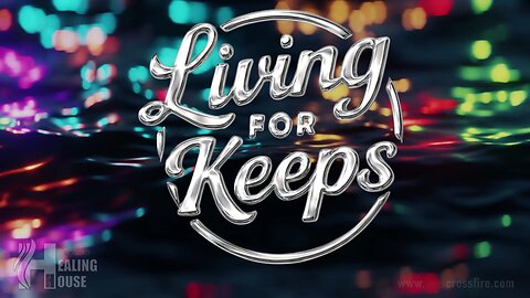Living For Keeps (11 am) | Crossfire Healing House