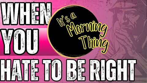 When You Hate to Be Right!.. The New Morning Norm: It's a Morning Thing