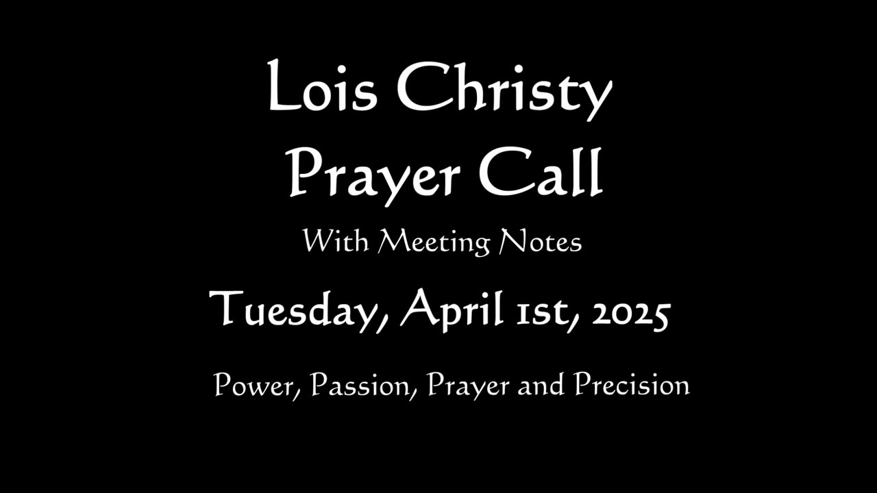 Lois Christy Prayer Group conference call for Tuesday, April 1st, 2025