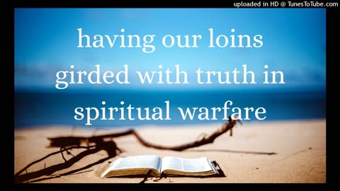 having our loins girded with truth in spiritual warfare
