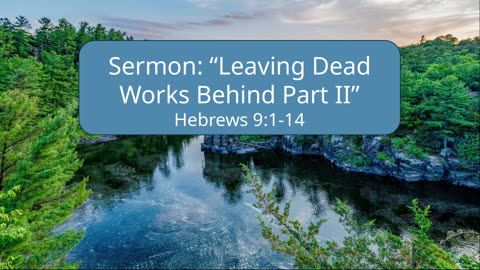 2025-07-20 "Leaving Dead Works Behind Part II" Hebrews 9:1-14 By Pastor Seth Brickley