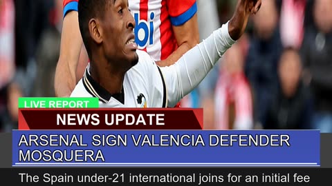 Arsenal Sign Valencia Defender Mosquera