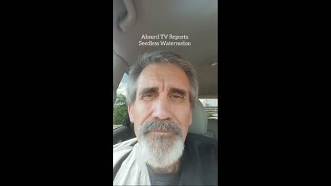 Absurd TV Reports: Seedless Watermelon