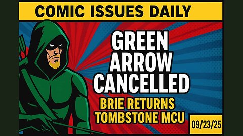 Green Arrow Cancelled, Brie Larson Returns, Tombstone Joins MCU | Comic Issues Daily — 09/23/25