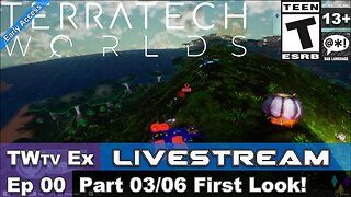 2025 TerraTech Worlds (Episode 00) Part 03/06 First Look (Ex Livestream)!