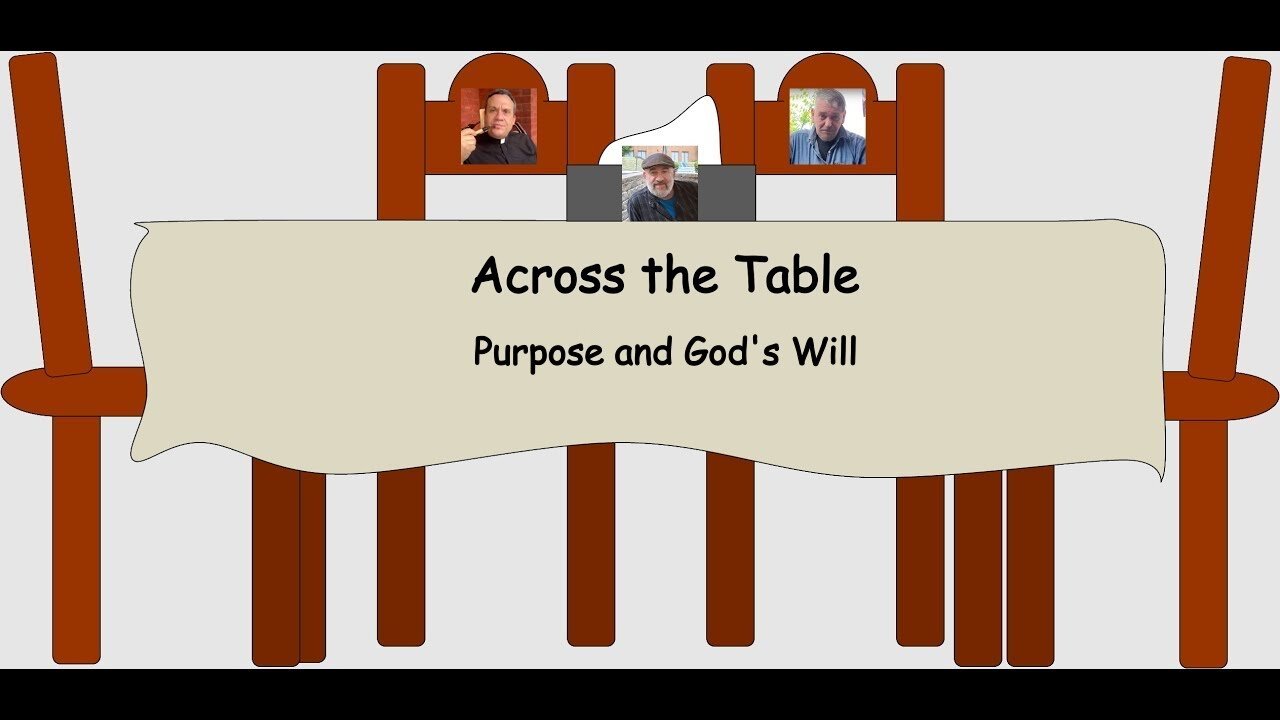 Across the Table: Purpose and God's Will