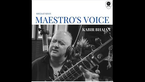 SHUJAAT KHAN---KABIR BHAJANS