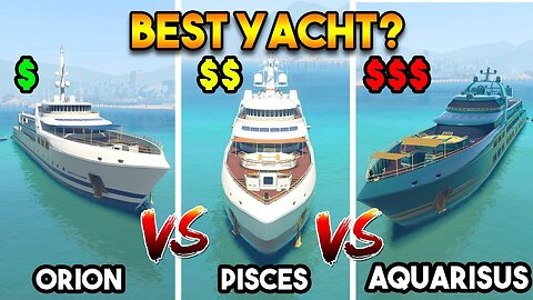 GTA 5 ONLINE : ORION VS PISCES VS AQUARIUS (WHICH IS BEST YACHT?)