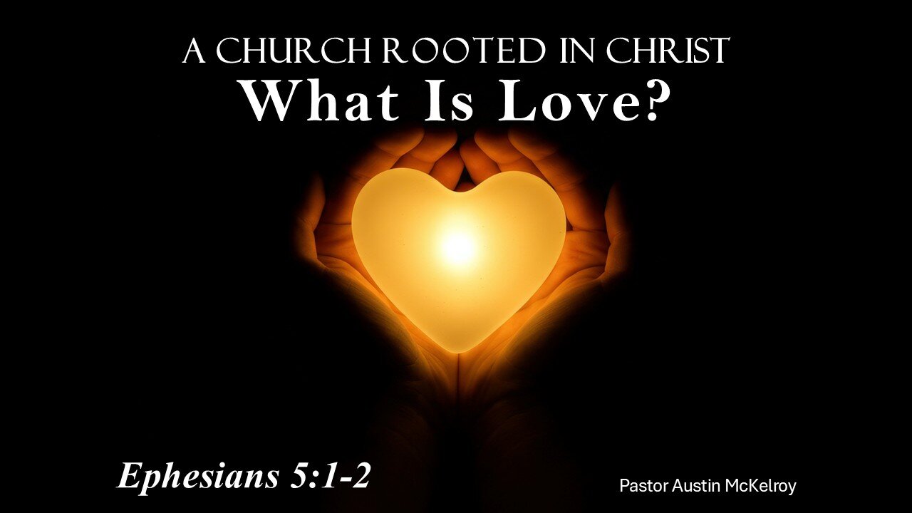 What Is Love? Pastor Austin McKelroy, 08-24-2025