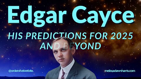 Edgar Cayce & His Predictions for 2025 & Beyond