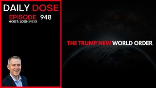 The Trump New World Order | Ep. 948 The Daily Dose