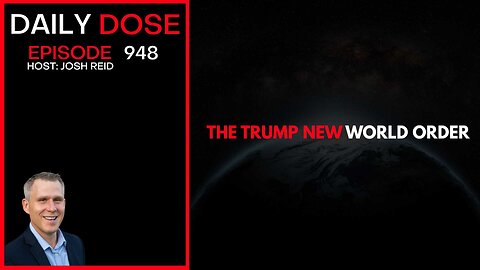 The Trump New World Order | Ep. 948 The Daily Dose