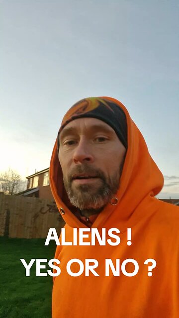ALIENS ARE WE SCARED YES OR NO