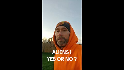 ALIENS ARE WE SCARED YES OR NO