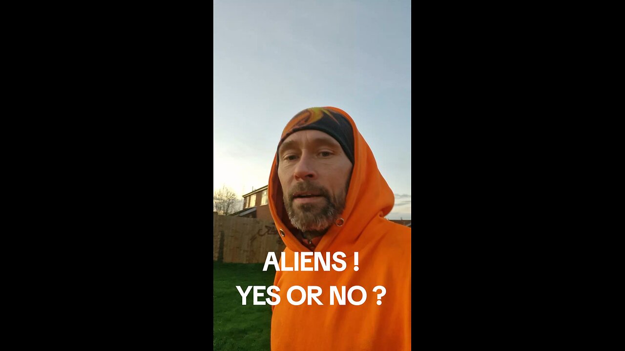 ALIENS ARE WE SCARED YES OR NO