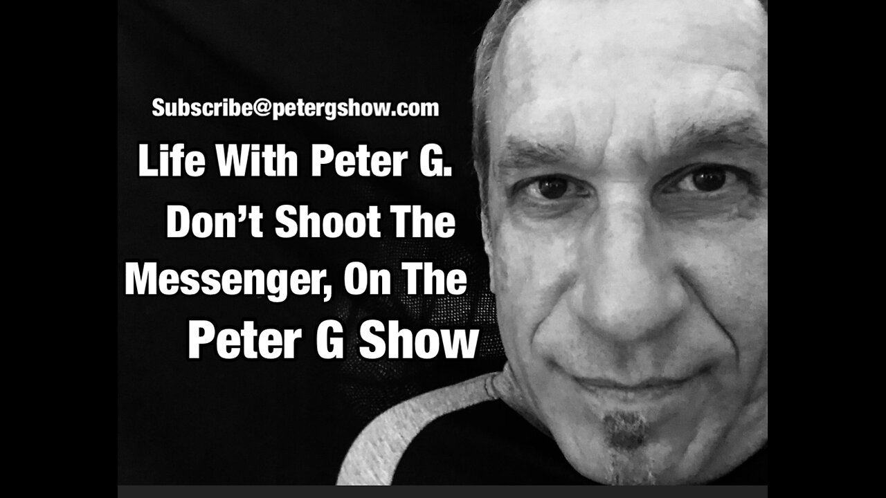Don't Shoot The Messenger, On The Peter G Show. April 16th, 2025. Show #293