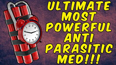THE ULTIMATE MOST POWERFUL ANTI-PARASITIC MED!