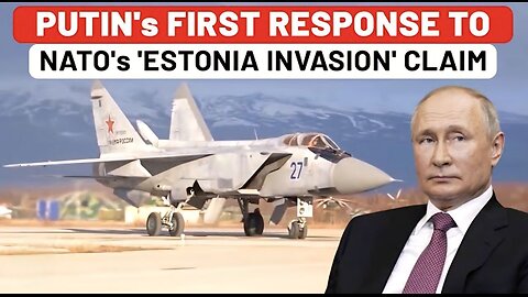Putin's First Response To NATO Claiming 'Estonia Invaded' By Russian Jets, As Trump Abandons Europe?