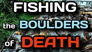 FISHING the BOULDERS of DEATH {I Could've Gotten Seriously Hurt}