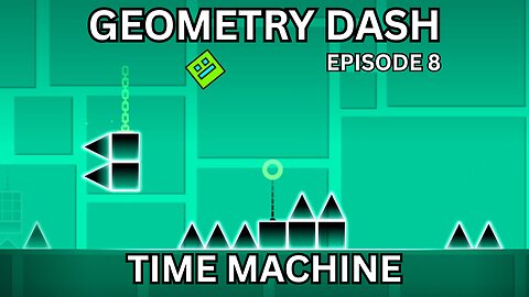 Playing Geometry Dash - Time Machine (Geometry Dash Series 8)