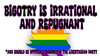 Bigotry is Irrational and Repugnant: Where the Libertarian Party Went Horribly Wrong