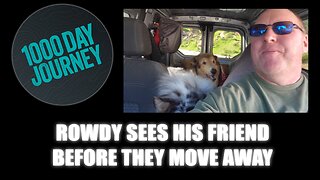 1000 Day Journey 0877 Rowdy Sees His Friend Before They move Away