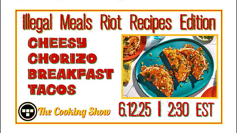 🔴Illegal Meals | The Cooking Show "Cheesy Chorizo Breakfast Tacos" - Tron - 6.12.25 | 2:30 EST🔴