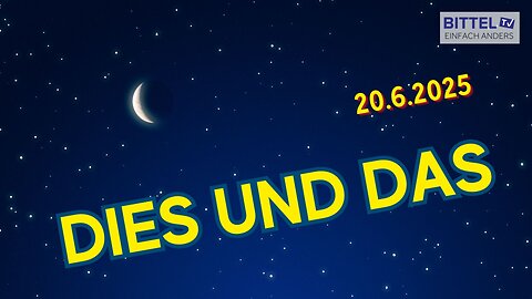 Dies und Das - 20.06.2025