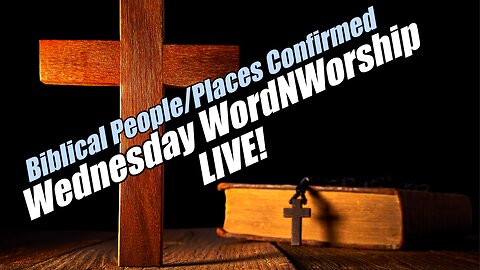 Biblical Places-People Confirmed. Wed WordNWorship LIVE! B2T Ministries. Jul 2, 2025