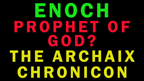 The Prophet Enoch-Deleted Knowledge? The Archaix Chronicon