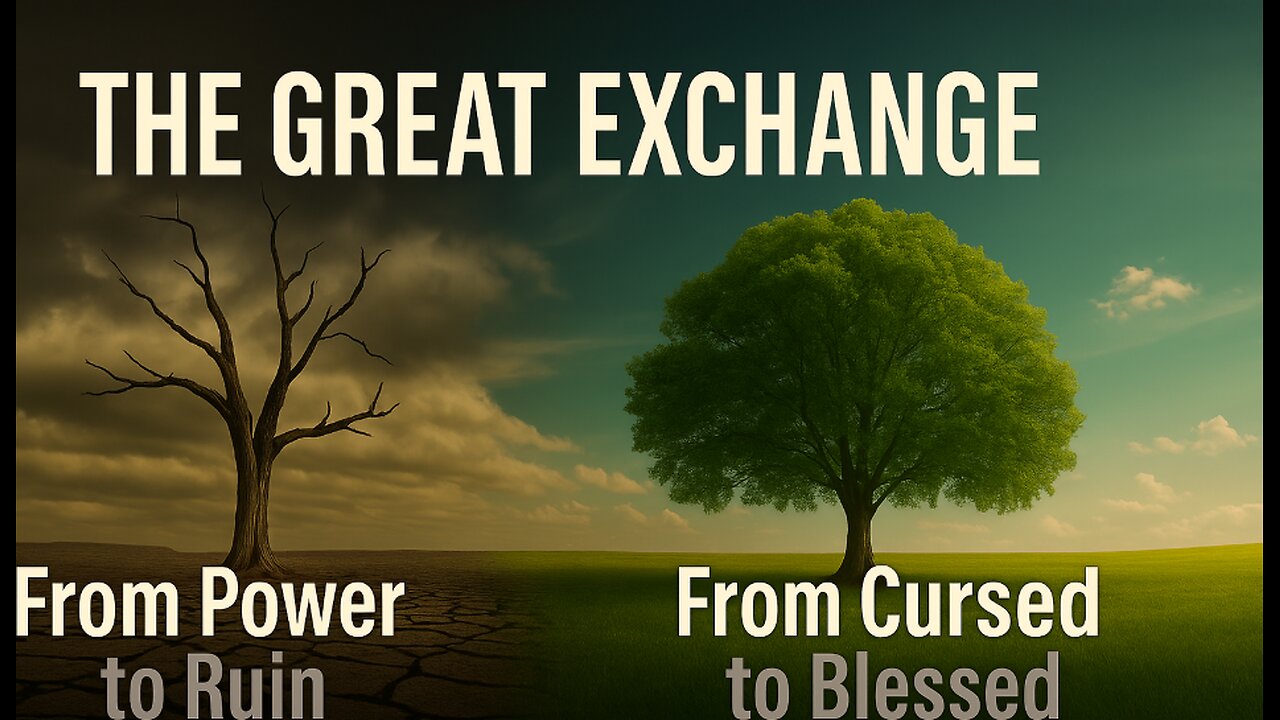The Great Exchange: From Cursed to Blessed, From Power to Ruin