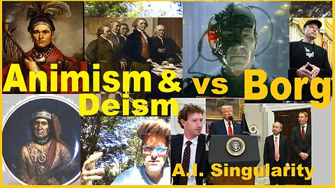 Animism & Deism vs Borg A.I. Singularity