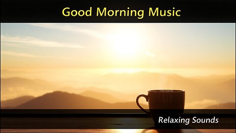 🌞 Good Morning – Very Smooth & Soft Music | Relaxing Music To Start Your Day
